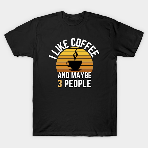 I like coffee and maybe 3 people T-Shirt by GoodWills